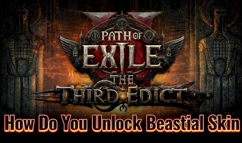 how-do-you-unlock-beastial-skin in path-of-exile2